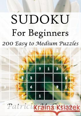 Sudoku For Beginners: 200 Easy to Medium Puzzles Geren, Patricia 9781522707417 Createspace Independent Publishing Platform