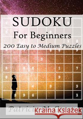 Sudoku For Beginners: 200 Easy to Medium Puzzles Geren, Patricia 9781522707424 Createspace Independent Publishing Platform