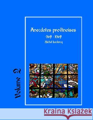 Anecdotes provinoises, Volume 2: Provin-en-Carembault: 1000 ans d'histoire(s) à partir de documents anciens LeClercq, Michel 9781522707608 Createspace Independent Publishing Platform