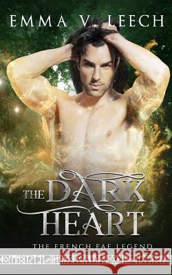 The Dark Heart: Les Fées: The French Fae Legend Emma V Leech, Gemma Fisk 9781522708001 Createspace Independent Publishing Platform