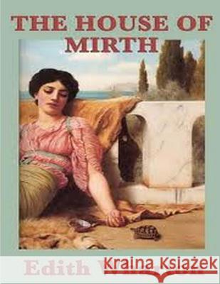 The house of mirth Wharton, Edith 9781522708414 Createspace Independent Publishing Platform