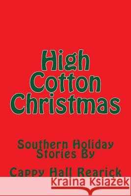 High Cotton Christmas: Southern Holiday Stories Cappy Hall Rearick 9781522709756 Createspace Independent Publishing Platform