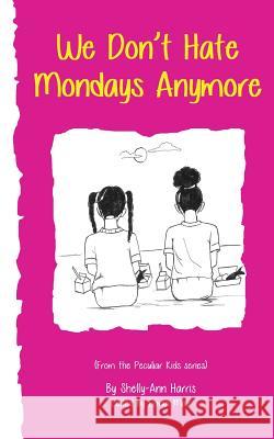 We Don't Hate Mondays Anymore Shelly-Ann Harris 9781522710158