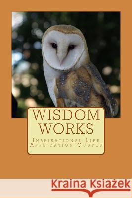 Wisdom Works: Inspirational Life Application Quotes Nicholas J. Redwine 9781522711049