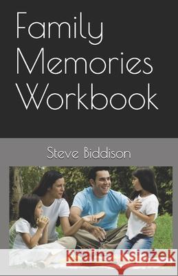 Family Memories Workbook Steve Biddison 9781522711278 Createspace Independent Publishing Platform