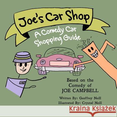 Joe's Car Shop: A Comedy Car Shopping Guide Geoffrey Neill Crystal Neill Joe Campbell 9781522711377 Createspace Independent Publishing Platform
