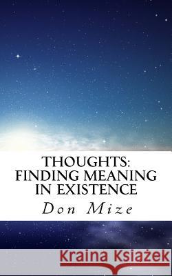 Thoughts: Finding Meaning in Existence Don Mize 9781522711698