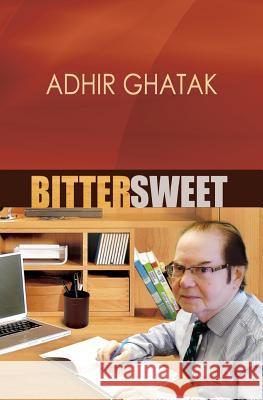 Bittersweet: Autobiography MR Adhir Ghatak 9781522712145