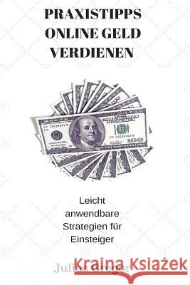 Praxistipps Online Geld Verdienen: Leicht Anwendbare Strategien Für Einsteiger Klein, Uwe 9781522712466 Createspace Independent Publishing Platform