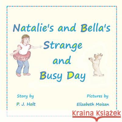 Natalie's and Bella's Strange and Busy Day P. J. Holt Elizabeth Moisan 9781522712848