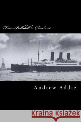 From Bellshill to Charleroi Andrew Addie Nicole D Robert D 9781522713807