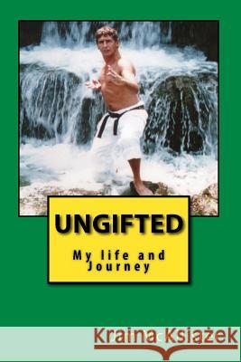 UnGifted: My life and Journey McAllister, Jim 9781522714583