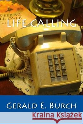Life Calling: ....a call we ALL should answer! Burch, Gerald E. 9781522716310