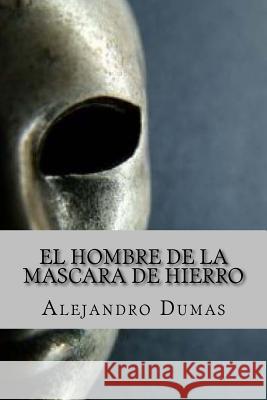 El Hombre de la Mascara de Hierro (Spanish Edition) Alejandro Dumas Yordi Abreu 9781522718284 Createspace Independent Publishing Platform