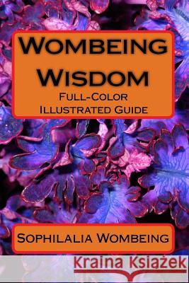 Wombeing Wisdom: Full-Color Illustrated Guide Sophilalia Wombeing 9781522718345 Createspace Independent Publishing Platform