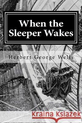 When the Sleeper Wakes Herbert George Wells Hollybook 9781522719120 Createspace Independent Publishing Platform