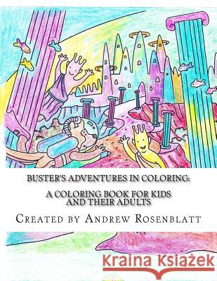 Buster the Dog's Adventures in Coloring: A Children's and Adult's Coloring Book: A Coloring Book for KIDS and their ADULTS Rosenblatt, Andrew 9781522719199 Createspace Independent Publishing Platform