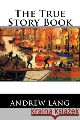 The True Story Book Andrew Lang 9781522719427