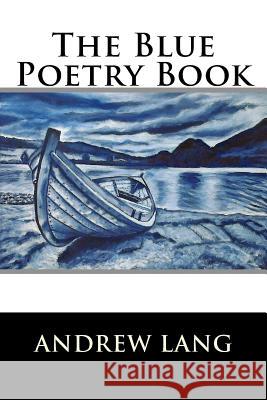 The Blue Poetry Book Andrew Lang 9781522719502