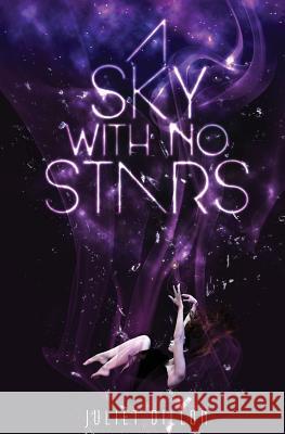 A Sky With No Stars: Saving The Future: Part One Dillon, Juliet 9781522720317