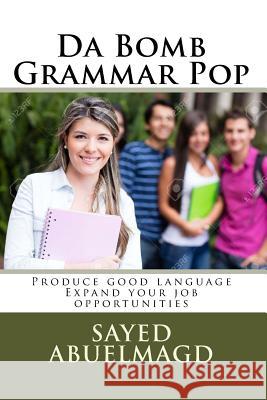 Da Bomb Grammar Pop: Produce good language Expand your job opportunities Abuelmagd DM, Sayed Ibrahim 9781522720331