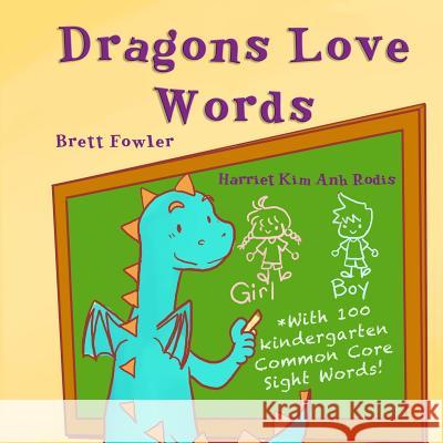 Dragons Love Words: Includes 100 Common Core Kindergarten Sight Words Brett Fowler Harriet Kim Anh Rodis 9781522720638 Createspace Independent Publishing Platform