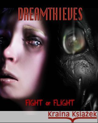 Dreamthieves: Fight or Flight Keith Malinsky Bob Hobbs Michelle Orozco 9781522720669 Createspace Independent Publishing Platform