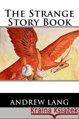 The Strange Story Book Andrew Lang 9781522720744