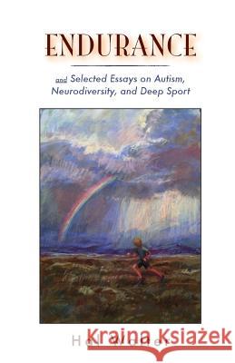 Endurance: And Selected Essays on Autism, Neurodiversity and Deep Sport Hal Walter 9781522721161