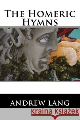 The Homeric Hymns Andrew Lang 9781522721215