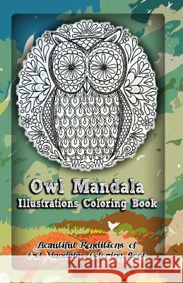 Owl Mandala Illustrations Coloring Book: Beautiful Renditions of Owl Mandalas Coloring Book Gala Publication 9781522722205 