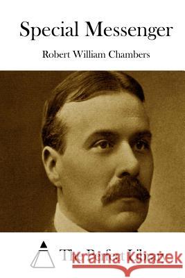 Special Messenger Robert William Chambers The Perfect Library 9781522722793 Createspace Independent Publishing Platform