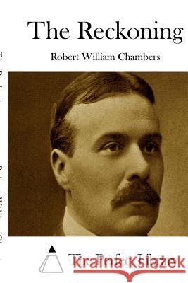 The Reckoning Robert William Chambers The Perfect Library 9781522723127 Createspace Independent Publishing Platform