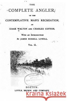 The complete angler, or The contemplative man's recreation - Vol. II Walton, Izaak 9781522723608