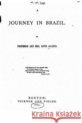 A Journey in Brazil Louis Agassiz 9781522724193 Createspace Independent Publishing Platform