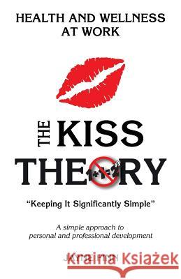 The KISS Theory: Health And Wellness At Work: Keep It Strategically Simple 