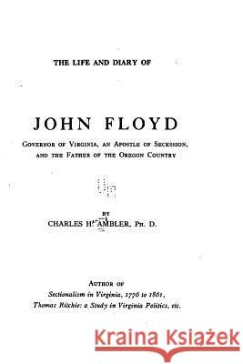 The Life and Diary of John Floyd Charles H. Ambler 9781522724766