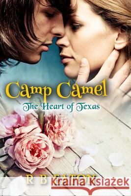 Camp Camel: The Heart of Texas R. B. Eaton 9781522724995 Createspace Independent Publishing Platform