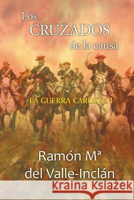 Los cruzados de la causa Del Valle-Inclan, Ramon Maria 9781522725657