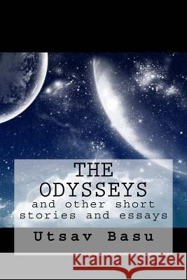 The Odysseys: and other short stories and essays Basu, Utsav 9781522725930 Createspace Independent Publishing Platform