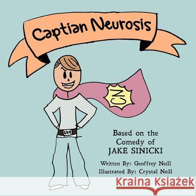 Captain Neurosis Geoffrey Neill Crystal Neill Jake Sinicki 9781522726159 Createspace Independent Publishing Platform