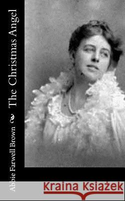 The Christmas Angel Abbie Farwel 9781522726241 Createspace Independent Publishing Platform