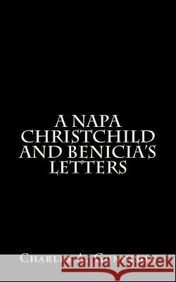 A Napa Christchild and Benicia's Letters Charles a. Gunnison 9781522726913 Createspace Independent Publishing Platform