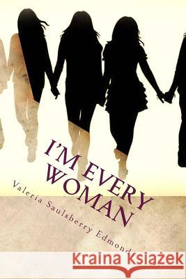 I'm Every Woman: Modern Stories Based On Women From The Bible Edmonds, Valeria Saulsberry 9781522727347 Createspace Independent Publishing Platform