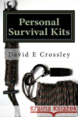 Personal Survival Kits: and how to use them effectively Crossley, David E. 9781522727378