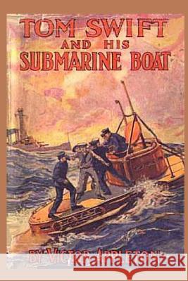 Tom Swift and his Submarine Boat Appleton, Victor 9781522727750 Createspace Independent Publishing Platform