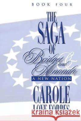 The Saga of Bridget and Amanda: A New Nation Carole Love Forbes 9781522727958 Createspace Independent Publishing Platform