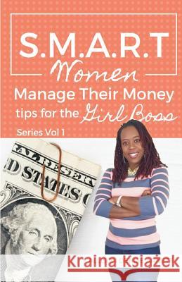 SMART Women Manage Their Money: Tips for the Girl Boss Arnett, Allison Denise 9781522730804 Createspace Independent Publishing Platform