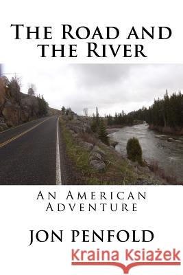 The Road and the River: An American Adventure Jon Penfold 9781522731344