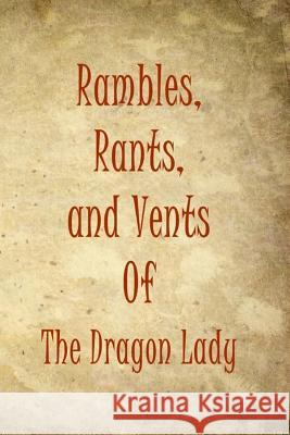 Rambles, Rants, and Vents Of The Dragon Lady Young, D. 9781522732396 Createspace Independent Publishing Platform